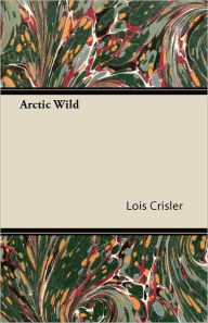 Title: Arctic Wild, Author: Lois Crisler