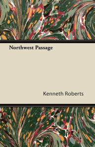 Title: Northwest Passage, Author: Kenneth Roberts Ph.D.
