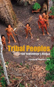 Title: Tribal Peoples For Tomorrow's World, Author: Stephen Corry