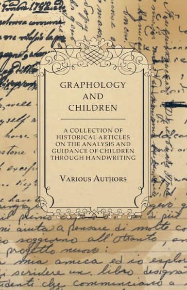 Graphology and Children - A Collection of Historical Articles on the Analysis Guidance Through Handwriting