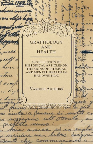 Graphology and Health - A Collection of Historical Articles on the Signs Physical Mental Handwriting