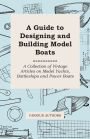 A Guide to Designing and Building Model Boats - A Collection of Vintage Articles on Model Yachts, Battleships and Power Boats
