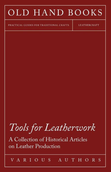 Tools for Leatherwork - A Collection of Historical Articles on Leather Production