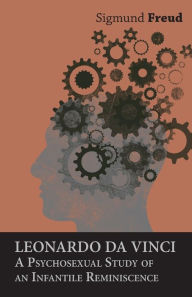 Title: Leonardo da Vinci - A Psychosexual Study of an Infantile Reminiscence, Author: Sigmund Freud