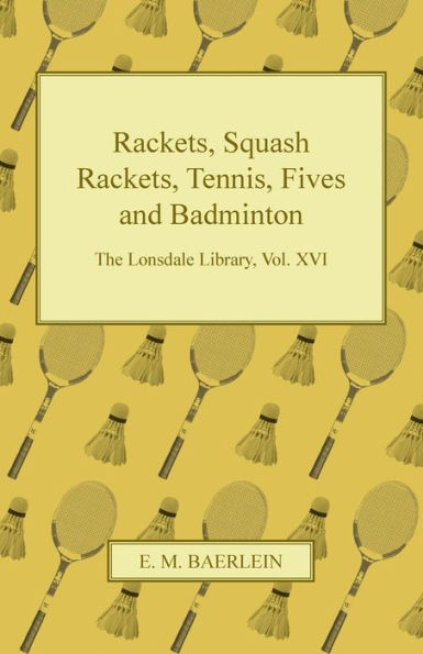 Rackets, Squash Rackets, Tennis, Fives and Badminton - The Lonsdale Library, Vol. XVI
