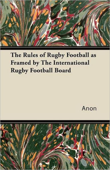 The Rules of Rugby Football as Framed by International Board