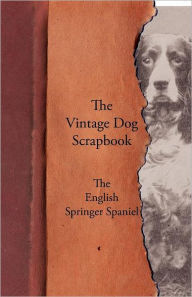 Title: The Vintage Dog Scrapbook - The English Springer Spaniel, Author: Various