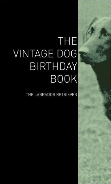 The Vintage Dog Birthday Book - The Labrador Retriever