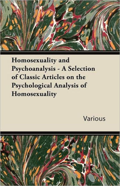 Homosexuality and Psychoanalysis - A Selection of Classic Articles on the Psychological Analysis