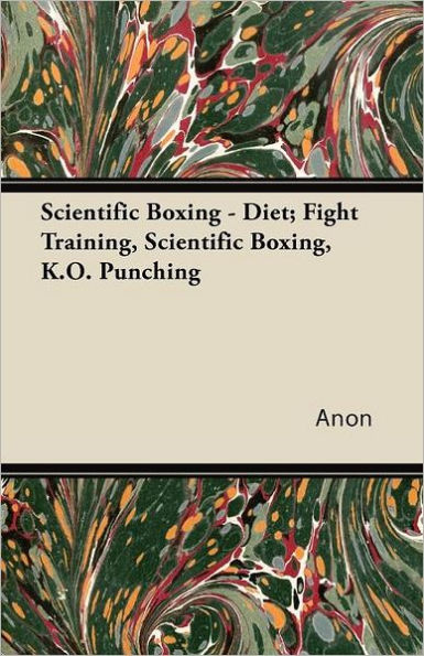 Scientific Boxing - Diet; Fight Training, Boxing, K.O. Punching