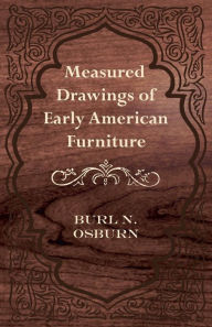 Title: Measured Drawings of Early American Furniture, Author: Burl N. Osburn