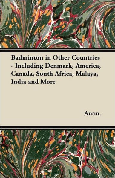 Badminton in Other Countries - Including Denmark, America, Canada, South Africa, Malaya, India and More