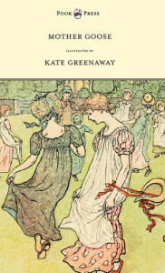 Title: Mother Goose or the Old Nursery Rhymes - Illustrated by Kate Greenaway, Author: Kate Greenaway