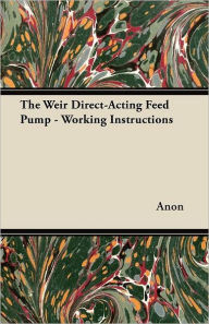 Title: The Weir Direct-Acting Feed Pump - Working Instructions, Author: Anon