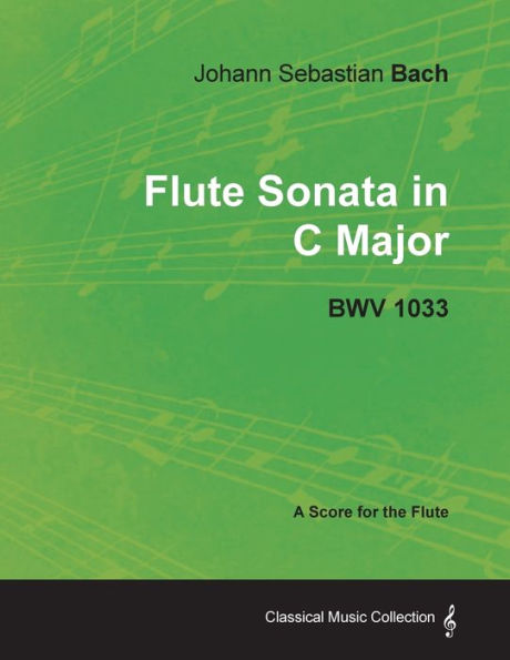 Johann Sebastian Bach - Flute Sonata in C Major - Bwv 1033 - A Score for the Flute