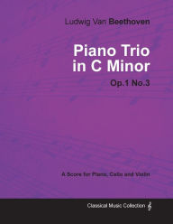 Title: Ludwig Van Beethoven - Piano Trio in C minor - Op. 1/No. 3 - A Score for Piano, Cello and Violin: With a Biography by Joseph Otten, Author: Ludwig Van Beethoven