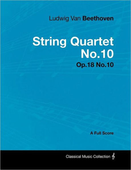 Ludwig Van Beethoven - String Quartet No.10 - Op.18 No.10 - A Full Score