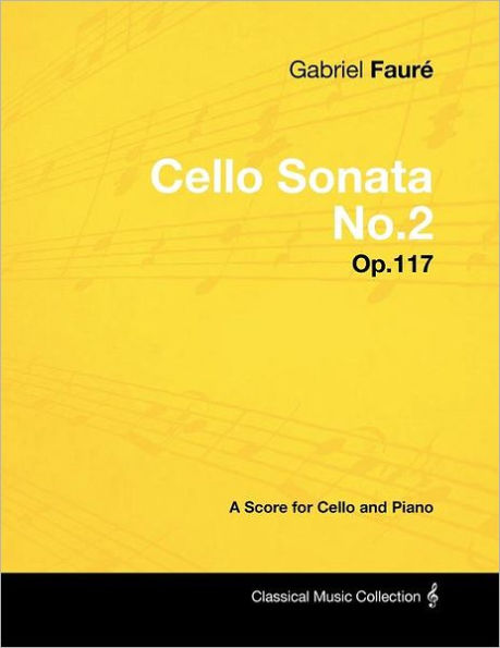 Gabriel Fauré - Cello Sonata No.2 Op.117 A Score for and Piano