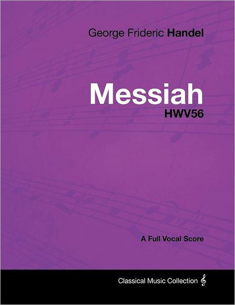 George Frideric Handel - Messiah - HWV56 - A Full Vocal Score by George ...