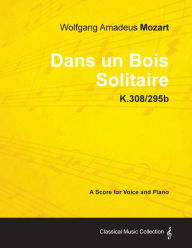 Title: Wolfgang Amadeus Mozart - Dans Un Bois Solitaire - K.308/295b - A Score for Voice and Piano, Author: Wolfgang Amadeus Mozart