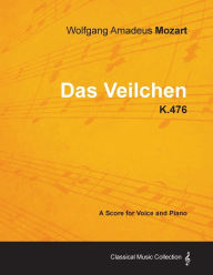 Title: Wolfgang Amadeus Mozart - Das Veilchen - K.476 - A Score for Voice and Piano, Author: Wolfgang Amadeus Mozart