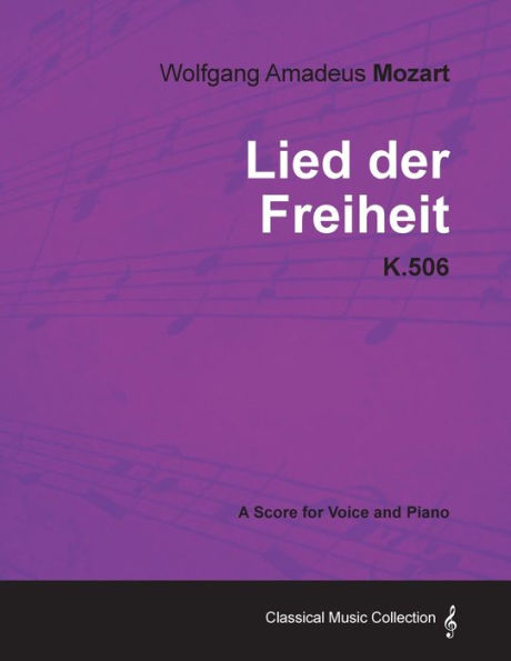 Wolfgang Amadeus Mozart - Lied Der Freiheit - K.506 - A Score for Voice and Piano by Wolfgang ...