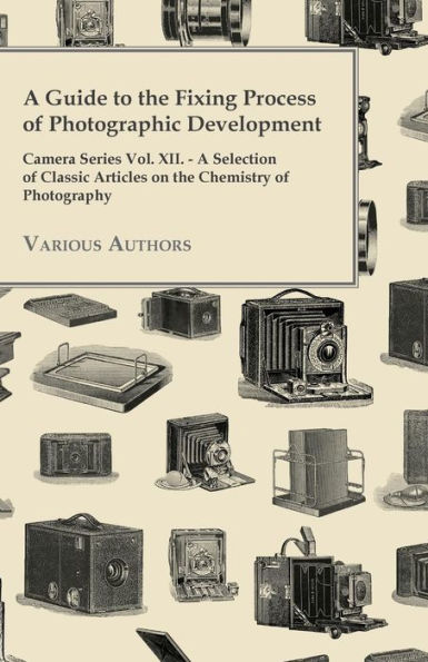 A Guide to the Fixing Process of Photographic Development - Camera Series Vol. XII. Selection Classic Articles on Chemistry Photograph