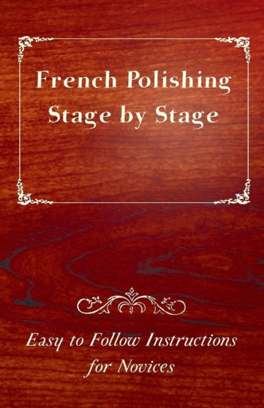 French Polishing Stage by - Easy to Follow Instructions for Novices