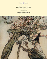 Title: English Fairy Tales - Illustrated by Arthur Rackham, Author: Flora Annie Steel