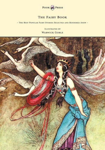 The Fairy Book - Best Popular Stories Selected and Rendered Anew Illustrated by Warwick Goble