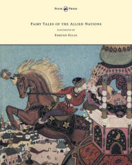 Title: Fairy Tales of the Allied Nations - Illustrated by Edmund Dulac, Author: Anon