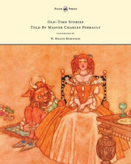 Title: Old-Time Stories Told by Master Charles Perrault - Illustrated by W. Heath Robinson, Author: A Johnson