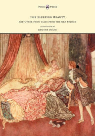 Title: The Sleeping Beauty and Other Fairy Tales from the Old French - Illustrated by Edmund Dulac, Author: Arthur Quiller-Couch