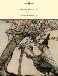 Title: English Fairy Tales - Illustrated by Arthur Rackham, Author: Flora Annie Steel