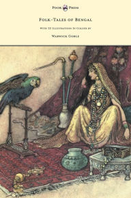 Title: Folk-Tales of Bengal - With 32 Illustrations in Colour by Warwick Goble, Author: Behari Day