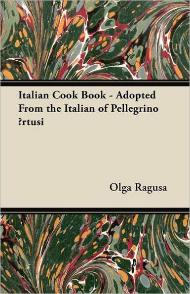 Italian Cook Book - Adopted From the Italian of Pellegrino Ārtusi