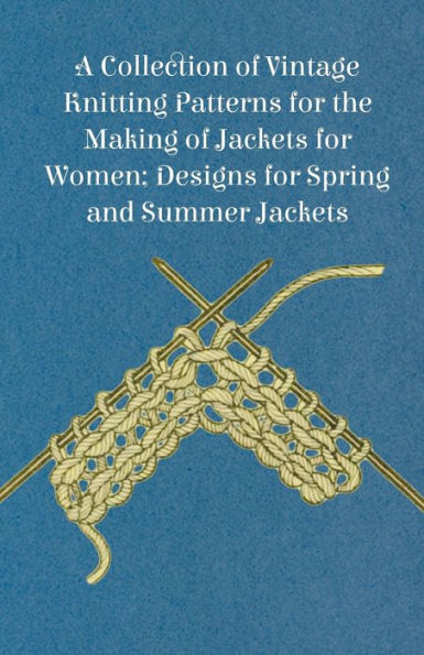 A Collection of Vintage Knitting Patterns for the Making of Jackets for Women; Designs for Spring and Summer Jackets