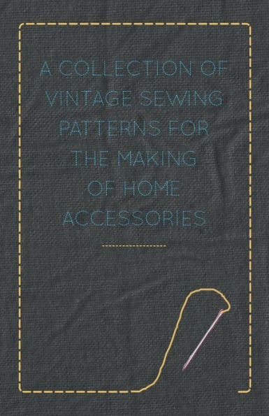 A Collection of Vintage Sewing Patterns for the Making Home Accessories
