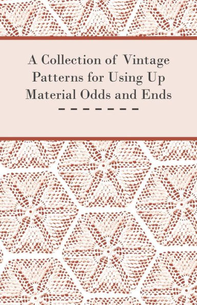 A Collection of Vintage Patterns for Using Up Material Odds and Ends