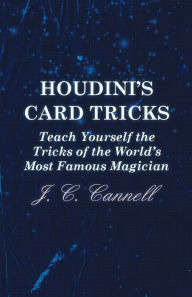 Title: Houdini's Card Tricks - Teach Yourself the Tricks of the World's Most Famous Magician, Author: J C Cannell