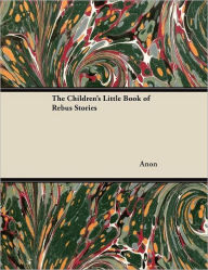 Title: The Children's Little Book of Rebus Stories, Author: Anon