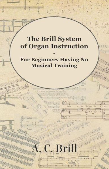 the Brill System of Organ Instruction - for Beginners Having No Musical Training With Registrations Hammond Organ, Pipe and Directions use Solovox