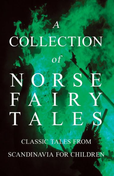 A Collection of Norse Fairy Tales - Classic Tales from Scandinavia for Children