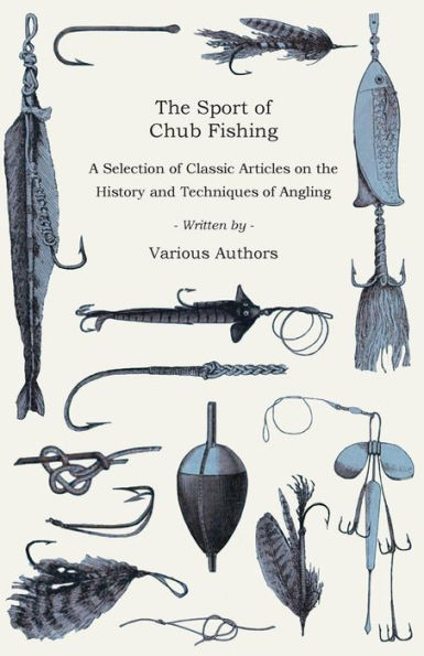 the Sport of Chub Fishing - A Selection Classic Articles on History and Techniques Angling (Angling Series)