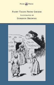 Title: Fairy Tales From Grimm - Illustrated by Gordon Browne, Author: Brothers Grimm