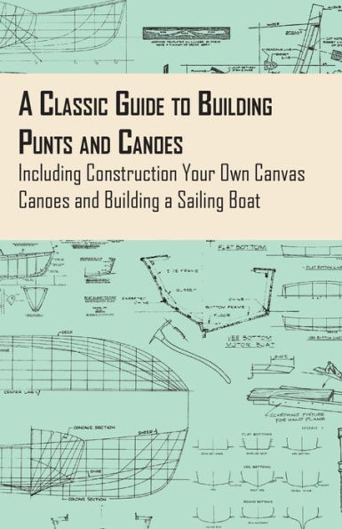 a Classic Guide to Building Punts and Canoes - Including Construction Your Own Canvas Sailing Boat
