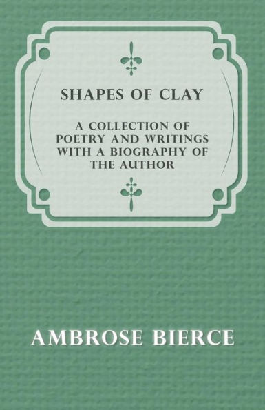 Shapes of Clay - a Collection Poetry and Writings with Biography the Author