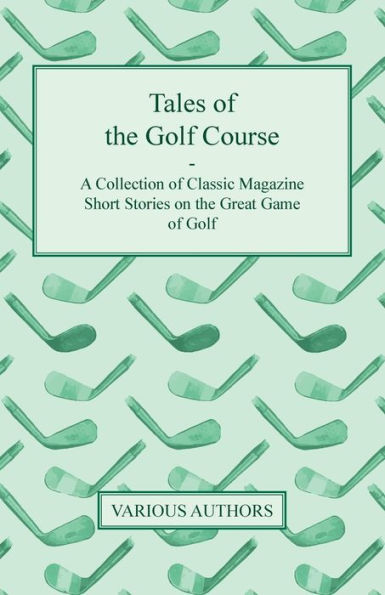 Tales of the Golf Course - A Collection of Classic Magazine Short Stories on the Great Game of Golf