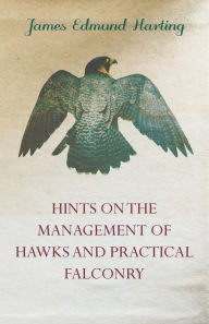 Title: Hints on the Management of Hawks and Practical Falconry, Author: James Edmund Harting