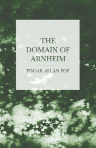 Title: The Domain of Arnheim, Author: Edgar Allan Poe